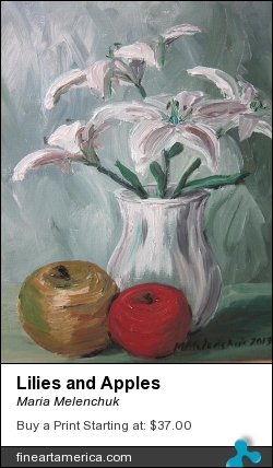 Lilies And Apples by Maria Melenchuk - Painting - Oil On Canvas