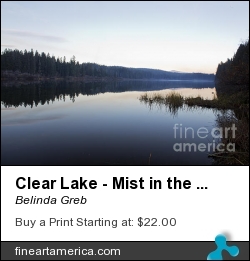 Clear Lake - Mist In The Distance by Belinda Greb - Photograph - Photographs, Photography, Photograph