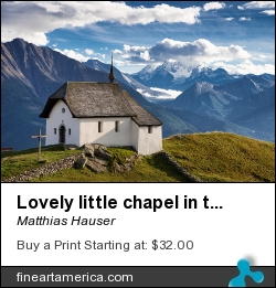Lovely Little Chapel In The Swiss Alps by Matthias Hauser - Photograph - Photograph