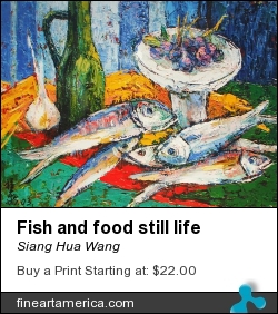 Fish And Food Still Life by Siang Hua Wang - Painting - Oil On Canvas